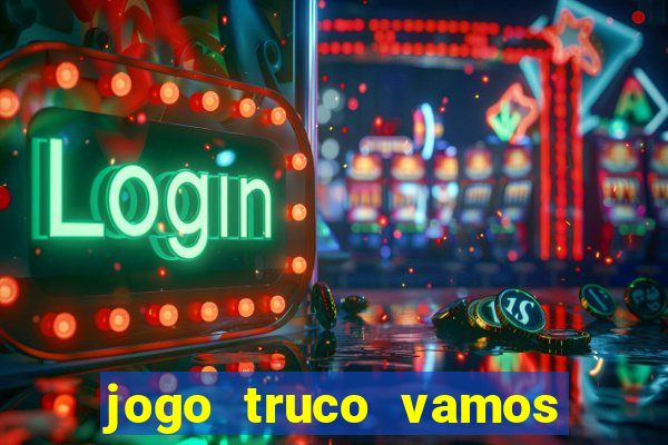 jogo truco vamos paga mesmo